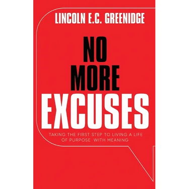 NO MORE EXCUSES (Standard Edition): Taking the First Step to Living a Life of Purpose with Meaning