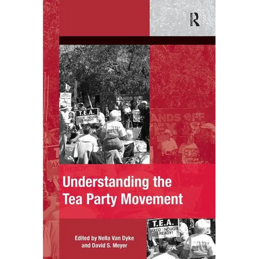 Understanding the Tea Party Movement. Edited by Nella Van Dyke, David S. Meyer