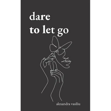 Dare to Let Go: Poems about Healing and Finding Yourself