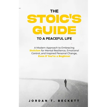 The Stoic's Guide to a Peaceful Life: A Modern Approach to Embracing Stoicism for Mental Resilience, Emotional Control, and Personal Change, Even If Y