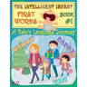 The Intelligent Infant First Words - Book #1: A baby's language journey. Bring infinite joy to your child early learning. The toddler's odyssey from b