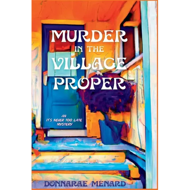 Murder in the Village Proper: An It's Never Too Late Mystery
