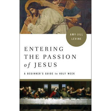 Entering the Passion of Jesus: A Beginner's Guide to Holy Week