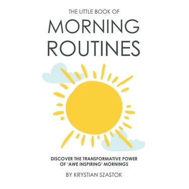The Little Book of Morning Routines: Discover the Transformative Power of 'Awe Inspiring' Mornings
