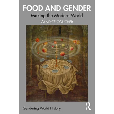 Food and Gender: Making the Modern World