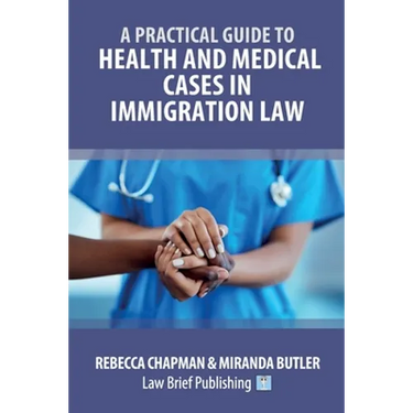 A Practical Guide to Health and Medical Cases in Immigration Law