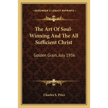 The Art Of Soul-Winning And The All Sufficient Christ: Golden Grain, July 1936