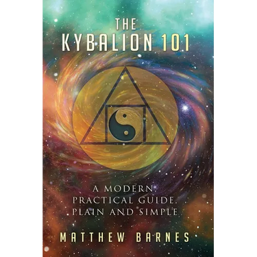 The Kybalion 101: a modern, practical guide, plain and simple