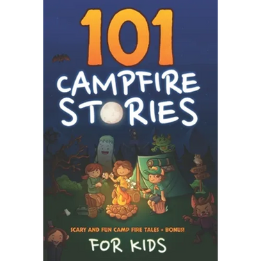 101 Campfire Stories For Kids: Scary, Spooky, Ghost, Horror & Funny Tales + Bonus Activities