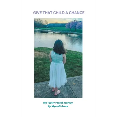 Give That Child a Chance: My Foster Parent Journey