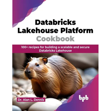 Databricks Lakehouse Platform Cookbook: 100+ recipes for building a scalable and secure Databricks Lakehouse (English Edition)