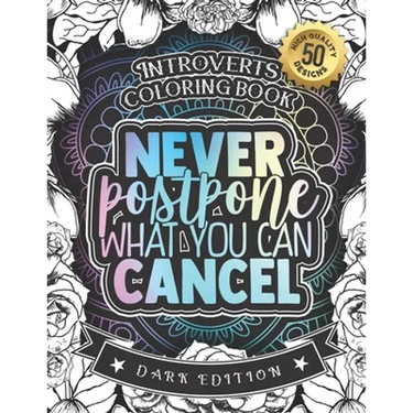 Introverts Coloring Book: Never Postpone What You Can Cancel: An Entertaining colouring Gift Book For Adults: 50 Funny & Sarcastic Colouring Pag