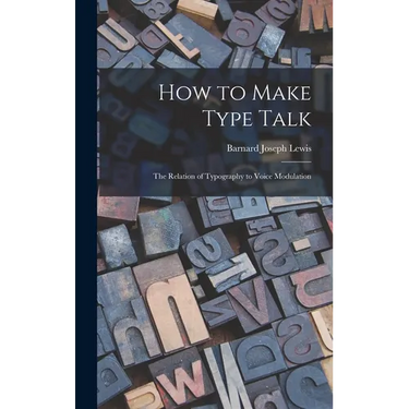 How to Make Type Talk; the Relation of Typography to Voice Modulation