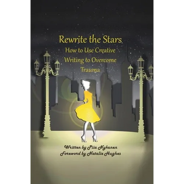 Rewrite The Stars: How to Use Creative Writing to Overcome Trauma
