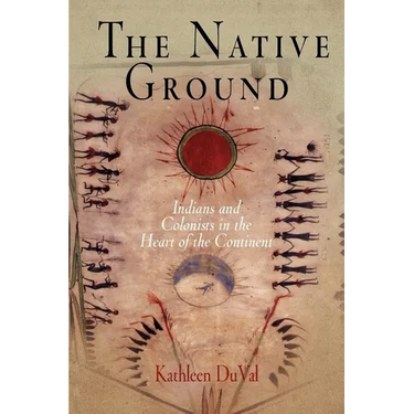 The Native Ground: Indians and Colonists in the Heart of the Continent