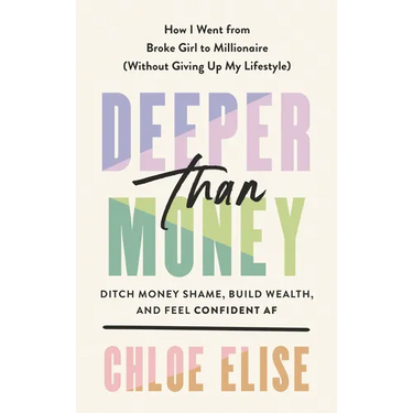Deeper Than Money: Ditch Money Shame, Build Wealth, and Feel Confident AF