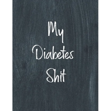 My Diabetes Shit, Diabetes Log Book: Daily Blood Sugar Log Book Journal, Organize Glucose Readings, Diabetic Monitoring Notebook For Recording Meals,