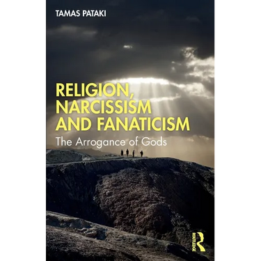 Religion, Narcissism and Fanaticism: The Arrogance of Gods