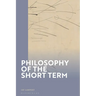 Philosophy of the Short Term