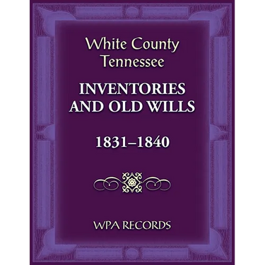 White County, Tennessee Inventories and Old Wills, 1831-1840