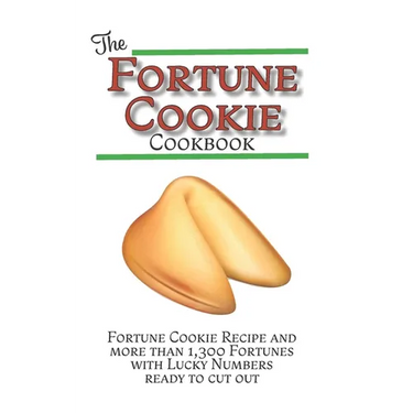 The Fortune Cookie Cookbook: With Original Recipe, Variations, and more than 1,300 Fortunes with Lucky Numbers ready to cut out