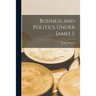 Business and Politics Under James I;