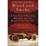Blood and Smoke: A True Tale of Mystery, Mayhem, and the Birth of the Indy 500