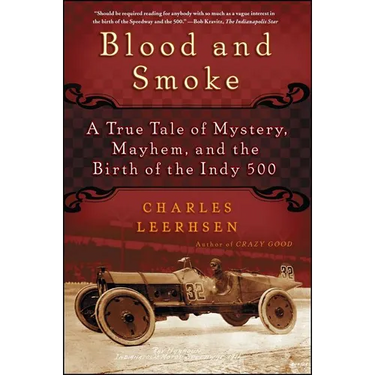 Blood and Smoke: A True Tale of Mystery, Mayhem, and the Birth of the Indy 500