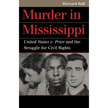 Murder in Mississippi: United States v. Price and the Struggle for Civil Rights