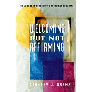 Welcoming But Not Affirming: An Evangelical Response to Homosexuality