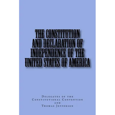 The Constitution and Declaration of Independence of the United States of America