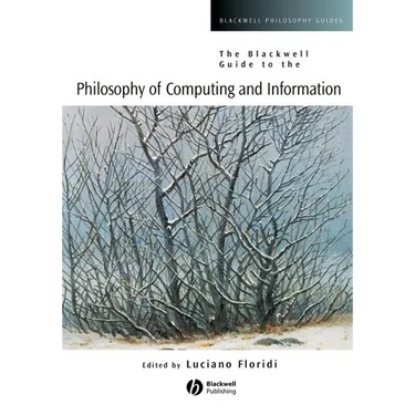 The Blackwell Guide to the Philosophy of Computing and Information