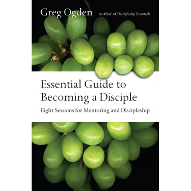 Essential Guide to Becoming a Disciple: Eight Sessions for Mentoring and Discipleship