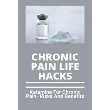 Chronic Pain Life Hacks: Ketamine For Chronic Pain- Risks And Benefits: Ketamine Effects