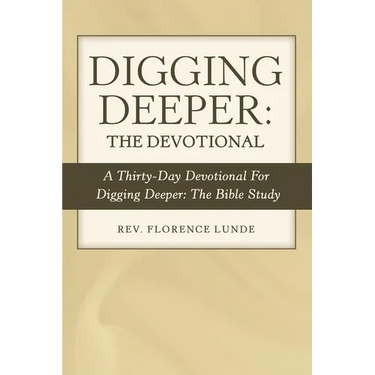 Digging Deeper: the Devotional: A Thirty-Day Devotional for Digging Deeper: the Bible Study