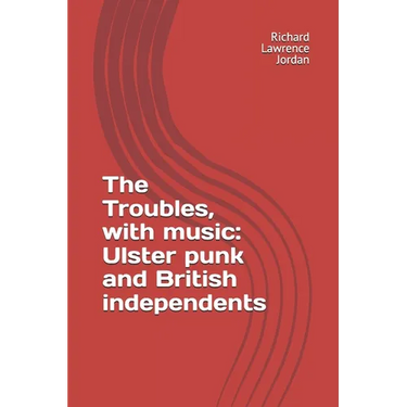 The Troubles, with music: Ulster punk and British independents
