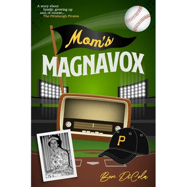 Mom's Magnavox: A Story About Family, Growing Up, & Of Course, the Pittsburgh Pirates
