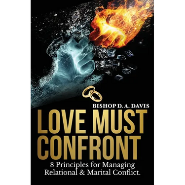 Love Must Confront: 8 Principles For Managing Relational & Marital Conflict