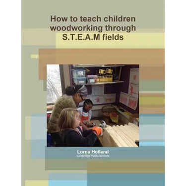 How to teach children woodworking through S.T.E.A.M fields