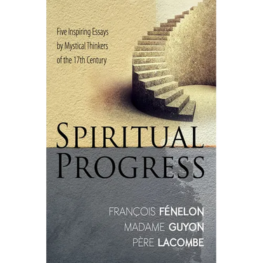 Spiritual Progress: Five Inspiring Essays by Mystical Thinkers of the 17th Century