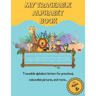 My Traceable Alphabet Book: Traceable alphabet letters for preschool, colourable pictures, and more... For Ages 3+