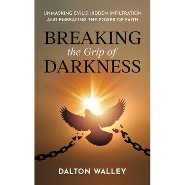 Breaking the Grip of Darkness: Unmasking Evil's Hidden Infiltration and Embracing the Power of Faith