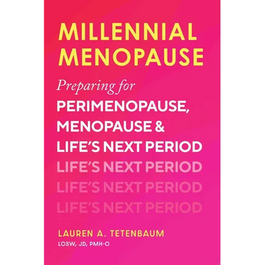 Millennial Menopause: Preparing for Perimenopause, Menopause, and Life's Next Period