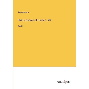 The Economy of Human Life: Part I