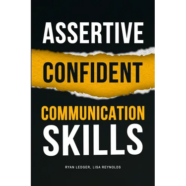Assertive Confident Communication Skills: A guide to better social skills through assertiveness, effective communication and increased confidence