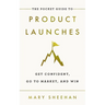 The Pocket Guide to Product Launches: Get Confident, Go to Market, and Win