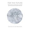 For the Future: Poems and Essays in Honour of J.H. Prynne on His 80th Birthday
