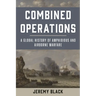 Combined Operations: A Global History of Amphibious and Airborne Warfare