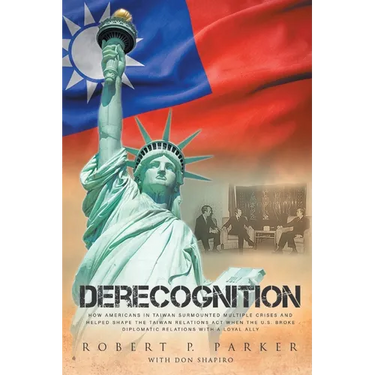 Derecognition: How Americans in Taiwan surmounted multiple crises and helped shape the Taiwan Relations Act when the U.S. broke diplomatic relations w