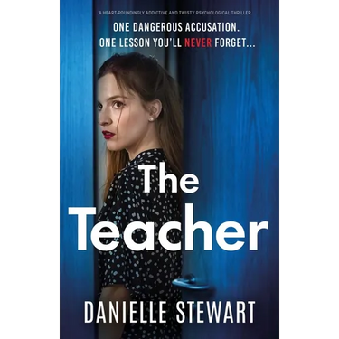 The Teacher: A heart-poundingly addictive and twisty psychological thriller